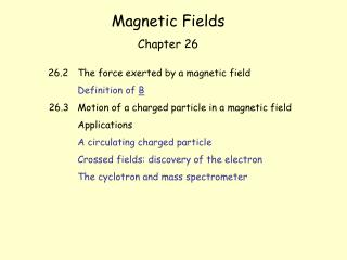 Magnetic Fields Chapter 26 26.2 	The force exerted by a magnetic field Definition of B