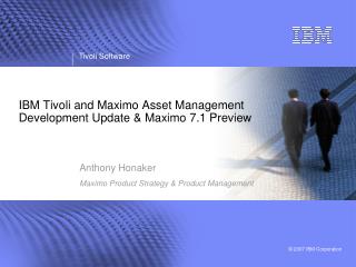 IBM Tivoli and Maximo Asset Management Development Update &amp; Maximo 7.1 Preview