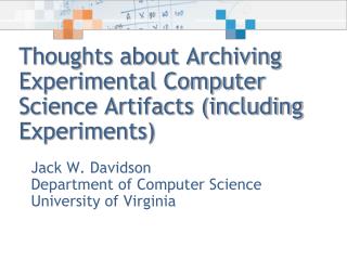 Thoughts about Archiving Experimental Computer Science Artifacts (including Experiments)