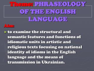 Theme : PHRASEOLOGY OF THE ENGLISH LANGUAGE