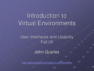 Introduction to Virtual Environments User Interfaces and Usability Fall 09