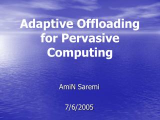 Adaptive Offloading for Pervasive Computing