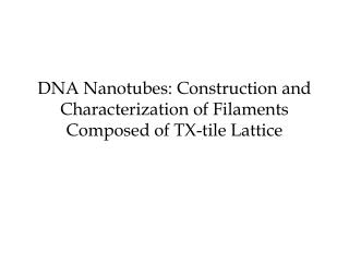 DNA Nanotubes: Construction and Characterization of Filaments Composed of TX-tile Lattice
