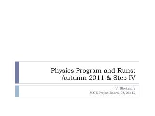 Physics Program and Runs: Autumn 2011 &amp; Step IV