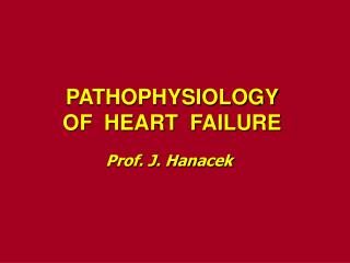 PATHOPHYSIOLOGY OF HEART FAILURE