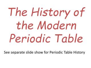 The History of the Modern Periodic Table