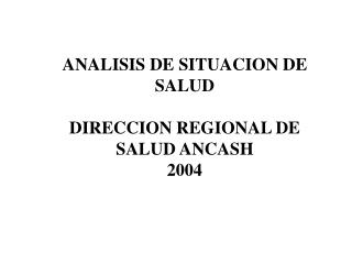 ANALISIS DE SITUACION DE SALUD DIRECCION REGIONAL DE SALUD ANCASH 2004