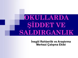 OKULLARDA ŞİDDET VE SALDIRGANLIK