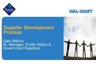 Supplier Development Process Glen Wilkins Sr. Manager, Public Affairs &amp; Government Relations