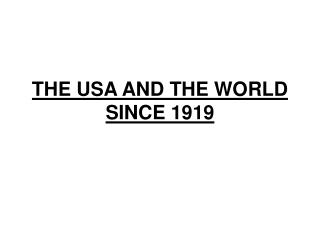 THE USA AND THE WORLD SINCE 1919