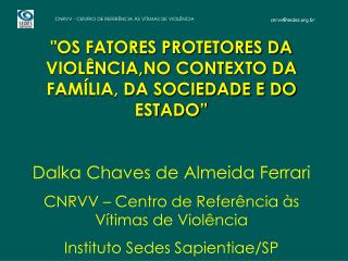 &quot;OS FATORES PROTETORES DA VIOLÊNCIA,NO CONTEXTO DA FAMÍLIA, DA SOCIEDADE E DO ESTADO”