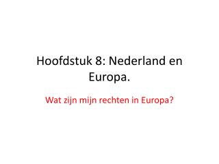 Hoofdstuk 8: Nederland en Europa.