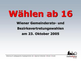 Wählen ab 16 Wiener Gemeinderats- und Bezirksvertretungswahlen am 23. Oktober 2005