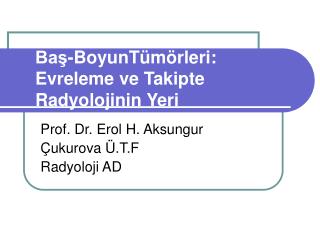 Baş-BoyunTümörleri: Evreleme ve Takipte Radyolojinin Yeri