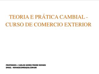 TEORIA E PRÁTICA CAMBIAL - CURSO DE COMERCIO EXTERIOR