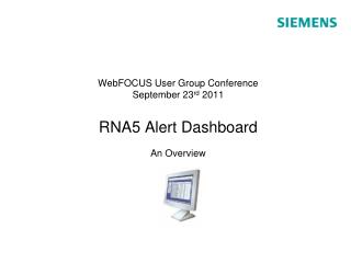 WebFOCUS User Group Conference September 23 rd 2011 RNA5 Alert Dashboard An Overview