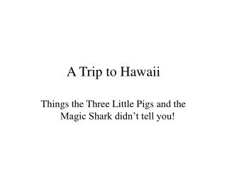 A Trip to Hawaii