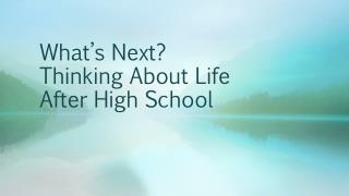 What’s Next? Thinking About Life After High School