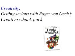 Creativity, Getting serious with Roger von Oech’s Creative whack pack