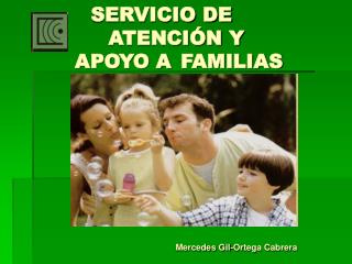 SERVICIO DE 	 	ATENCIÓN Y 	 APOYO A 	FAMILIAS