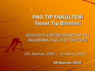 PAÜ TIP FAKÜLTESİ Temel Tıp Bilimleri 2009-2010 EĞİTİM-ÖĞRETİM YILI AKADEMİK FAALİYET RAPORU