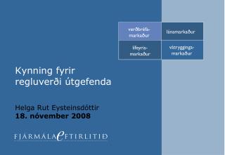 Kynning fyrir regluverði útgefenda Helga Rut Eysteinsdóttir 18. nóvember 2008