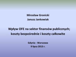 Mirosław Gronicki Janusz Jankowiak Wpływ OFE na sektor finansów publicznych;