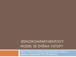 JEDNOKOMPARTMENTOV Ý MODEL SE DVĚMA VSTUPY