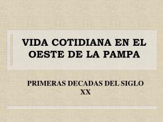 VIDA COTIDIANA EN EL OESTE DE LA PAMPA