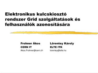 Elektronikus kulcskiosztó rendszer Grid szolgáltatások és felhasználók azonosítására