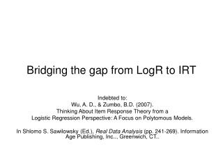 Bridging the gap from LogR to IRT