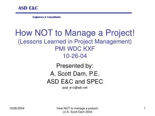 How NOT to Manage a Project! (Lessons Learned in Project Management) PMI WDC KXF 10-26-04