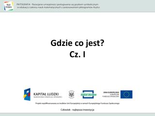 Gdzie co jest? Cz. I