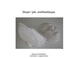 Steypt í gifs, andlitsafsteypa.