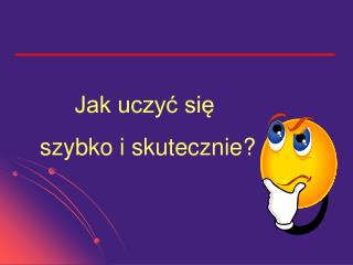 Jak uczyć się szybko i skutecznie?