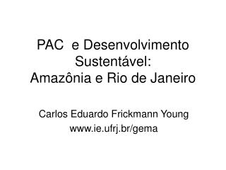 PAC e Desenvolvimento Sustentável: Amazônia e Rio de Janeiro