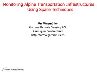 Urs Wegmüller Gamma Remote Sensing AG, Gümligen, Switzerland gamma-rs.ch