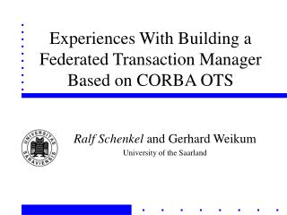 Experiences With Building a Federated Transaction Manager Based on CORBA OTS