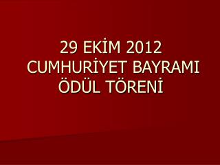 29 EKİM 2012 CUMHURİYET BAYRAMI ÖDÜL TÖRENİ