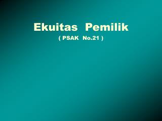 Ekuitas Pemilik ( PSAK No.21 )