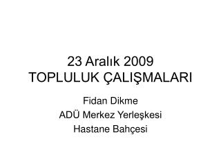 23 Aralık 2009 TOPLULUK ÇALIŞMALARI