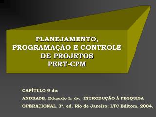 PLANEJAMENTO, PROGRAMAÇÃO E CONTROLE DE PROJETOS PERT-CPM