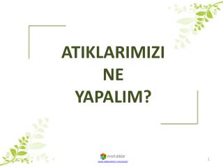 ATIKLARIMIZI NE YAPALIM?