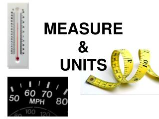 MEASURE &amp; UNITS