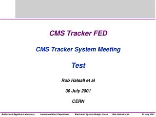 CMS Tracker FED CMS Tracker System Meeting Test Rob Halsall et al 30 July 2001 CERN