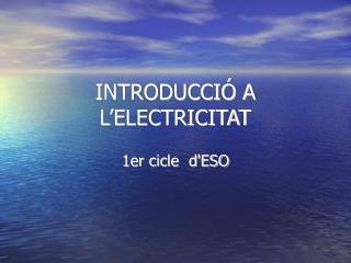 INTRODUCCIÓ A L’ELECTRICITAT