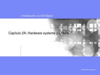 Capítulo 2A: Hardware systems y LPARs