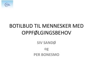 BOTILBUD TIL MENNESKER MED OPPFØLGINGSBEHOV