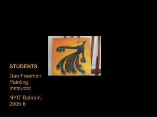 STUDENTS Dan Freeman Painting Instructor NYIT Bahrain, 2005-6