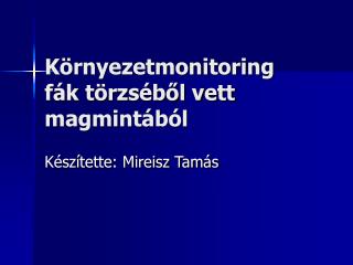 Környezetmonitoring fák törzséből vett magmintából